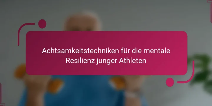Achtsamkeitstechniken für die mentale Resilienz junger Athleten