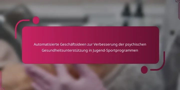 Automatisierte Geschäftsideen zur Verbesserung der psychischen Gesundheitsunterstützung in Jugend-Sportprogrammen