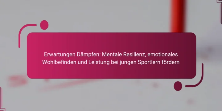 Erwartungen Dämpfen: Mentale Resilienz, emotionales Wohlbefinden und Leistung bei jungen Sportlern fördern