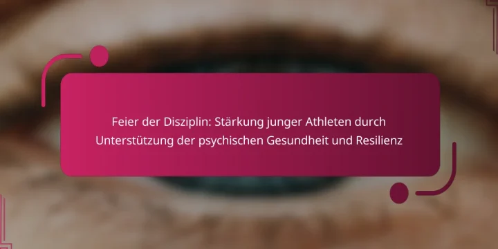 Feier der Disziplin: Stärkung junger Athleten durch Unterstützung der psychischen Gesundheit und Resilienz