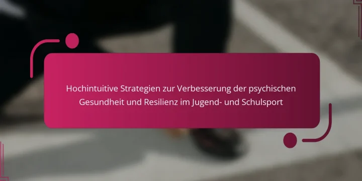 Hochintuitive Strategien zur Verbesserung der psychischen Gesundheit und Resilienz im Jugend- und Schulsport