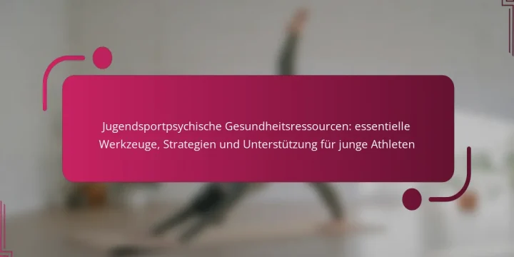 Jugendsportpsychische Gesundheitsressourcen: essentielle Werkzeuge, Strategien und Unterstützung für junge Athleten