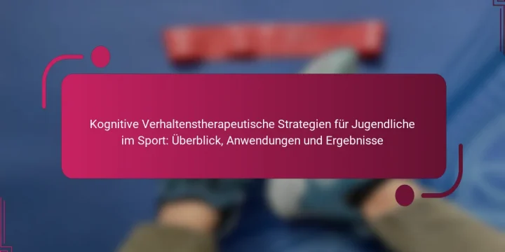 Kognitive Verhaltenstherapeutische Strategien für Jugendliche im Sport: Überblick, Anwendungen und Ergebnisse