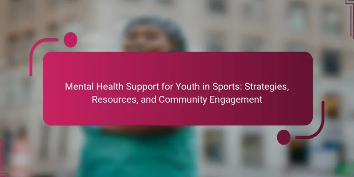 Mental Health Support for Youth in Sports: Strategies, Resources, and Community Engagement