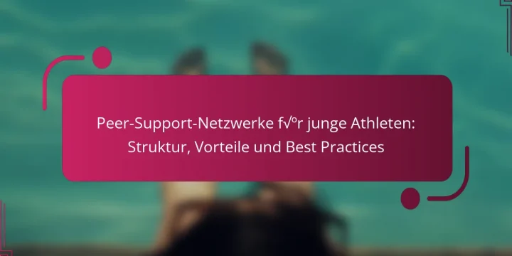 Peer-Support-Netzwerke für junge Athleten: Struktur, Vorteile und Best Practices