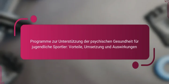 Programme zur Unterstützung der psychischen Gesundheit für jugendliche Sportler: Vorteile, Umsetzung und Auswirkungen
