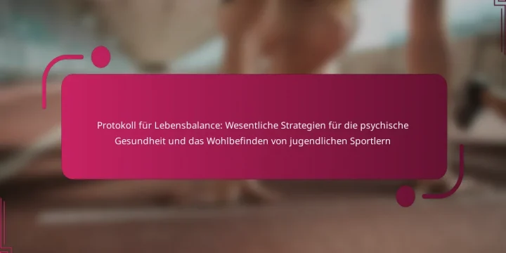 Protokoll für Lebensbalance: Wesentliche Strategien für die psychische Gesundheit und das Wohlbefinden von jugendlichen Sportlern