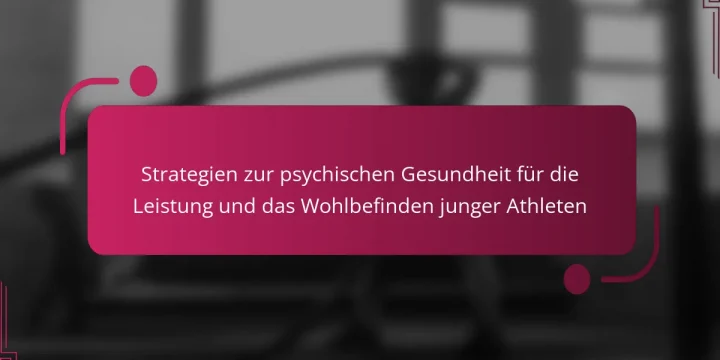 Strategien zur psychischen Gesundheit für die Leistung und das Wohlbefinden junger Athleten