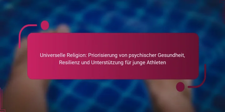 Universelle Religion: Priorisierung von psychischer Gesundheit, Resilienz und Unterstützung für junge Athleten