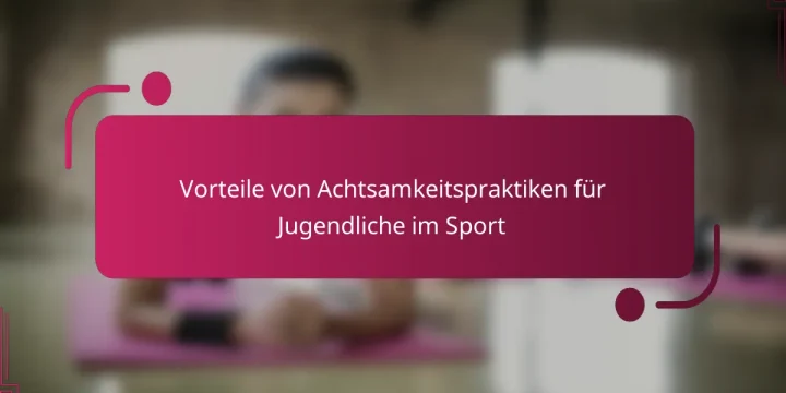 Vorteile von Achtsamkeitspraktiken für Jugendliche im Sport