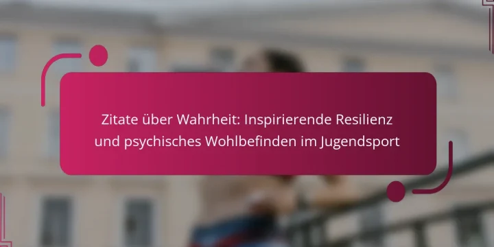 Zitate über Wahrheit: Inspirierende Resilienz und psychisches Wohlbefinden im Jugendsport