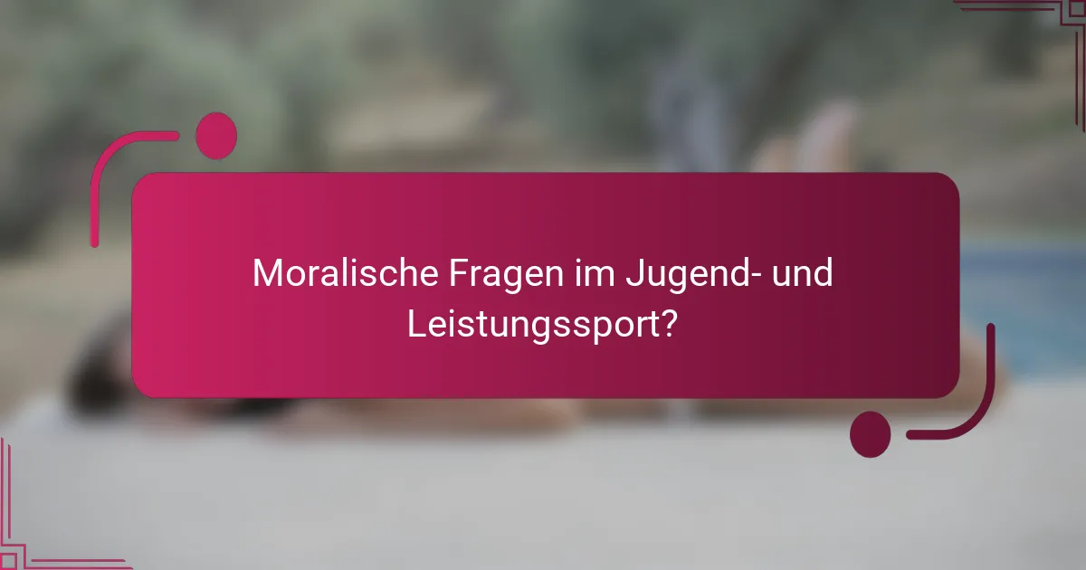 Moralische Fragen im Jugend- und Leistungssport?