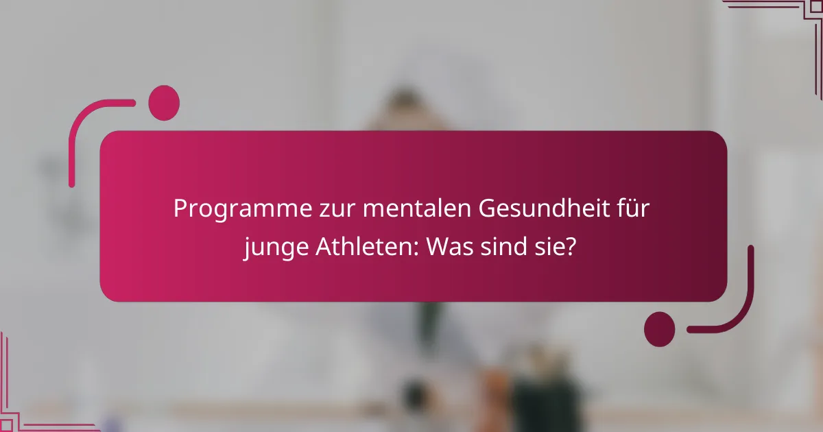 Programme zur mentalen Gesundheit für junge Athleten: Was sind sie?