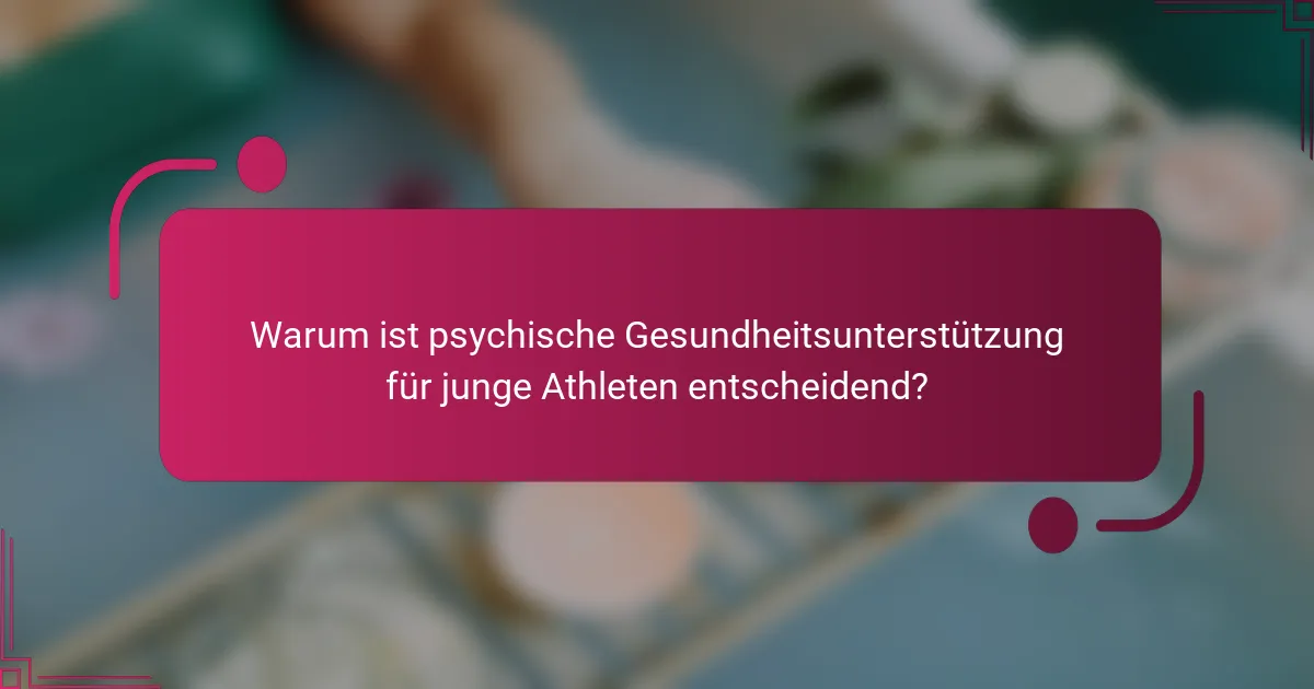 Warum ist psychische Gesundheitsunterstützung für junge Athleten entscheidend?
