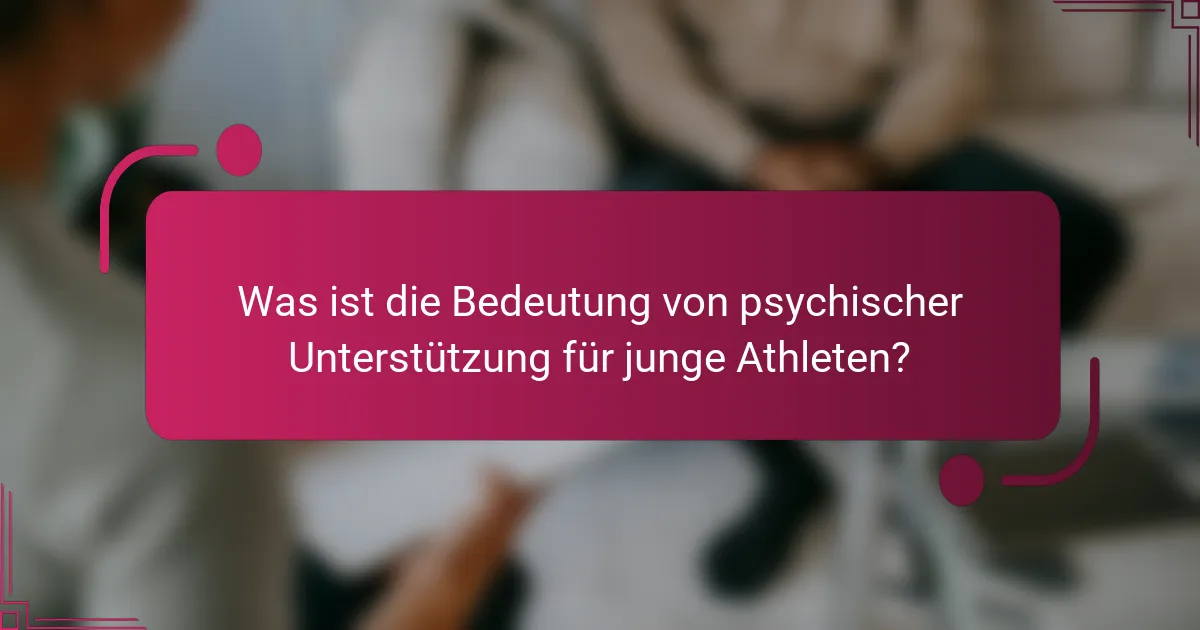 Was ist die Bedeutung von psychischer Unterstützung für junge Athleten?