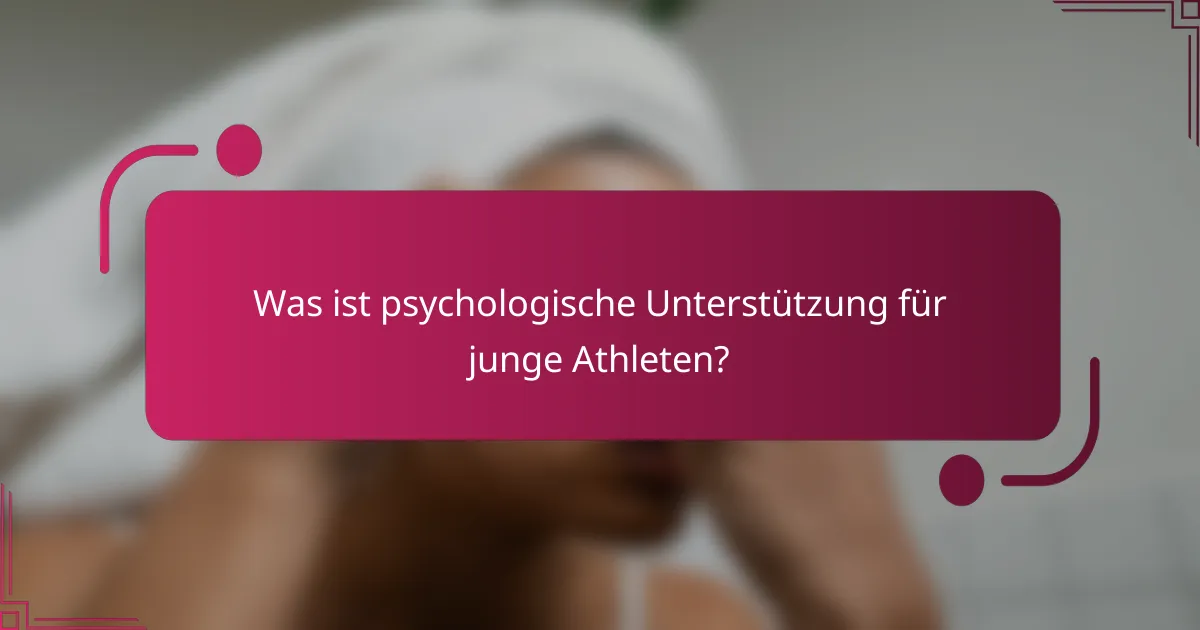 Was ist psychologische Unterstützung für junge Athleten?
