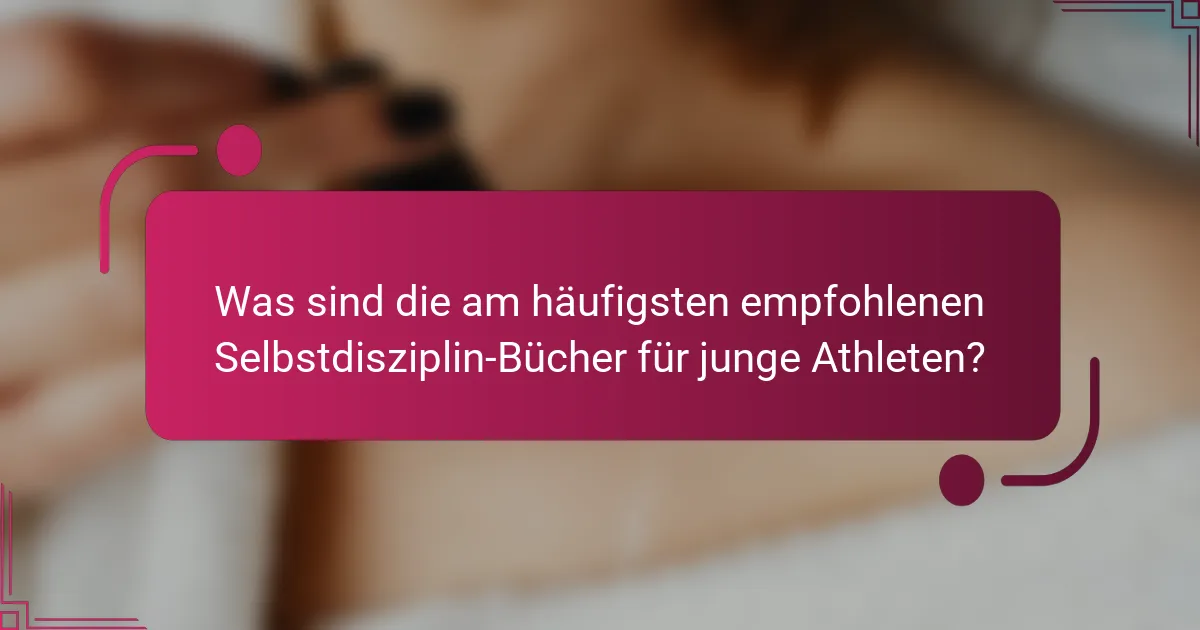 Was sind die am häufigsten empfohlenen Selbstdisziplin-Bücher für junge Athleten?