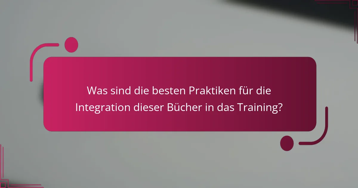 Was sind die besten Praktiken für die Integration dieser Bücher in das Training?