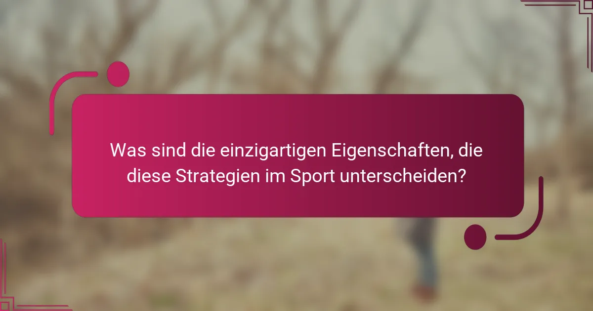 Was sind die einzigartigen Eigenschaften, die diese Strategien im Sport unterscheiden?