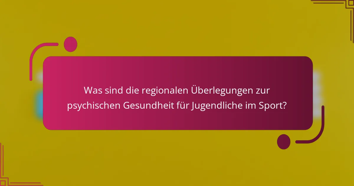 Was sind die regionalen Überlegungen zur psychischen Gesundheit für Jugendliche im Sport?