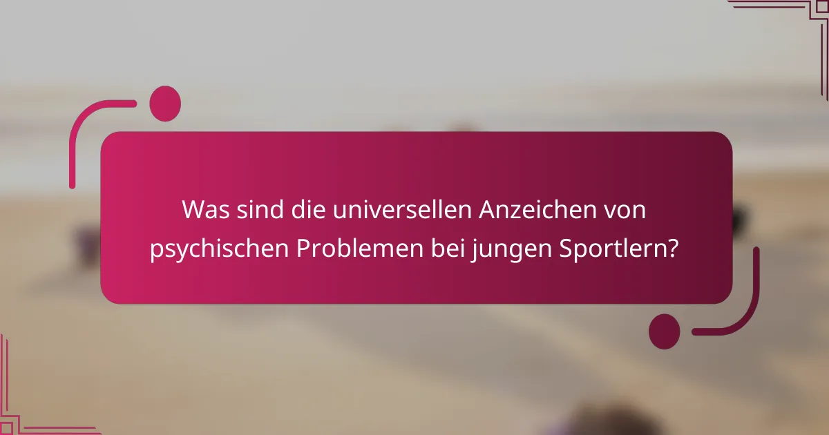 Was sind die universellen Anzeichen von psychischen Problemen bei jungen Sportlern?