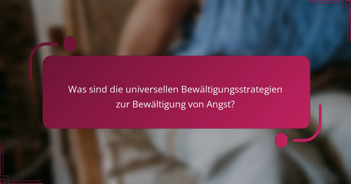 Was sind die universellen Bewältigungsstrategien zur Bewältigung von Angst?