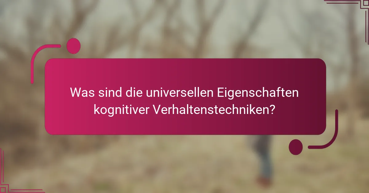 Was sind die universellen Eigenschaften kognitiver Verhaltenstechniken?