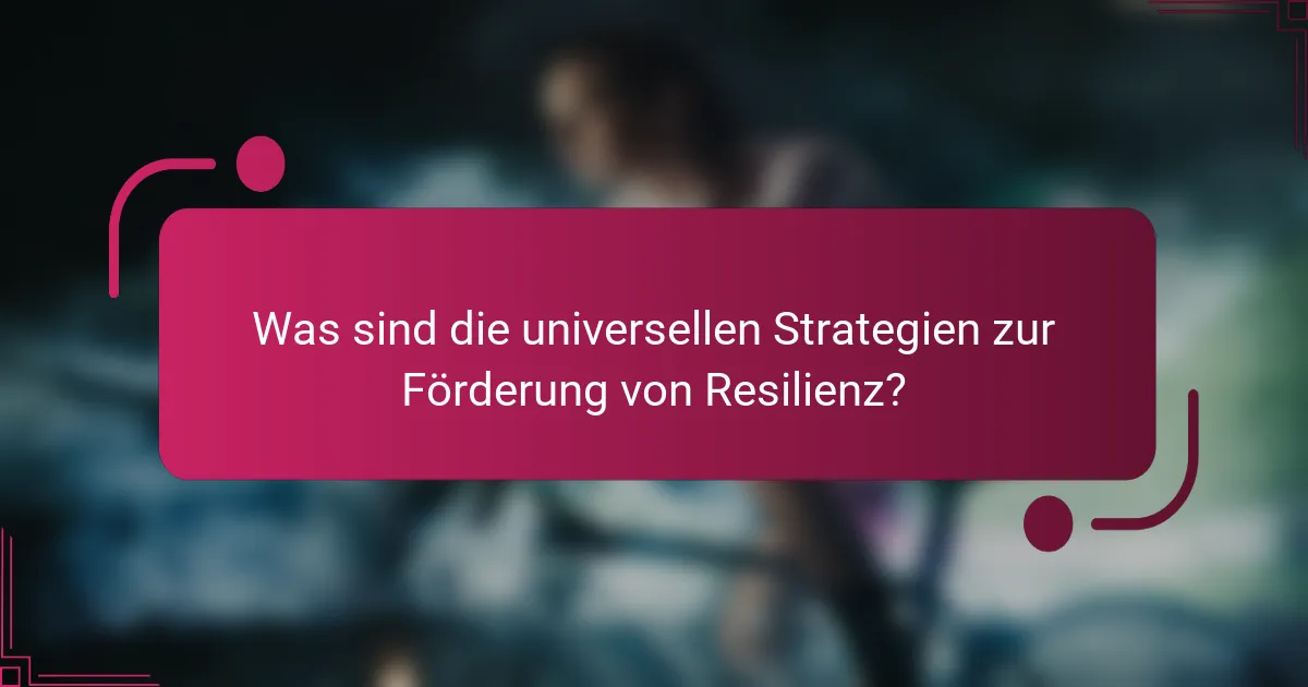 Was sind die universellen Strategien zur Förderung von Resilienz?