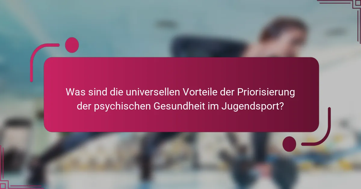 Was sind die universellen Vorteile der Priorisierung der psychischen Gesundheit im Jugendsport?