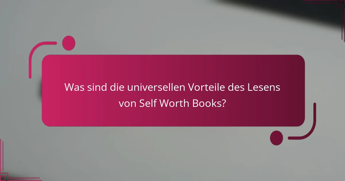 Was sind die universellen Vorteile des Lesens von Self Worth Books?