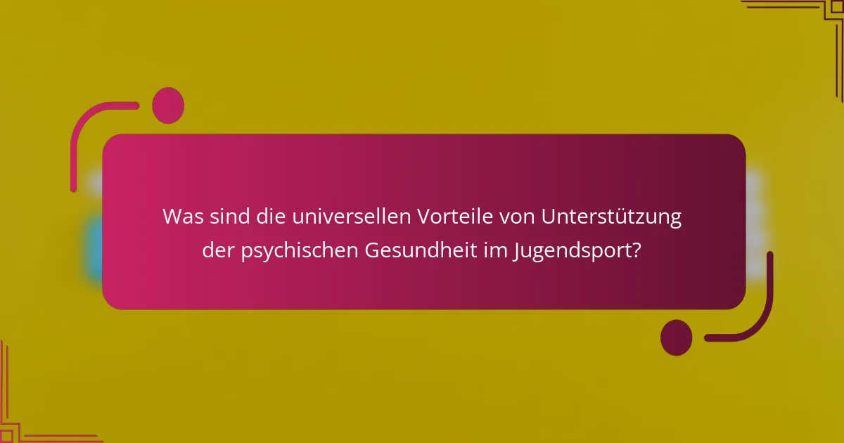 Was sind die universellen Vorteile von Unterstützung der psychischen Gesundheit im Jugendsport?