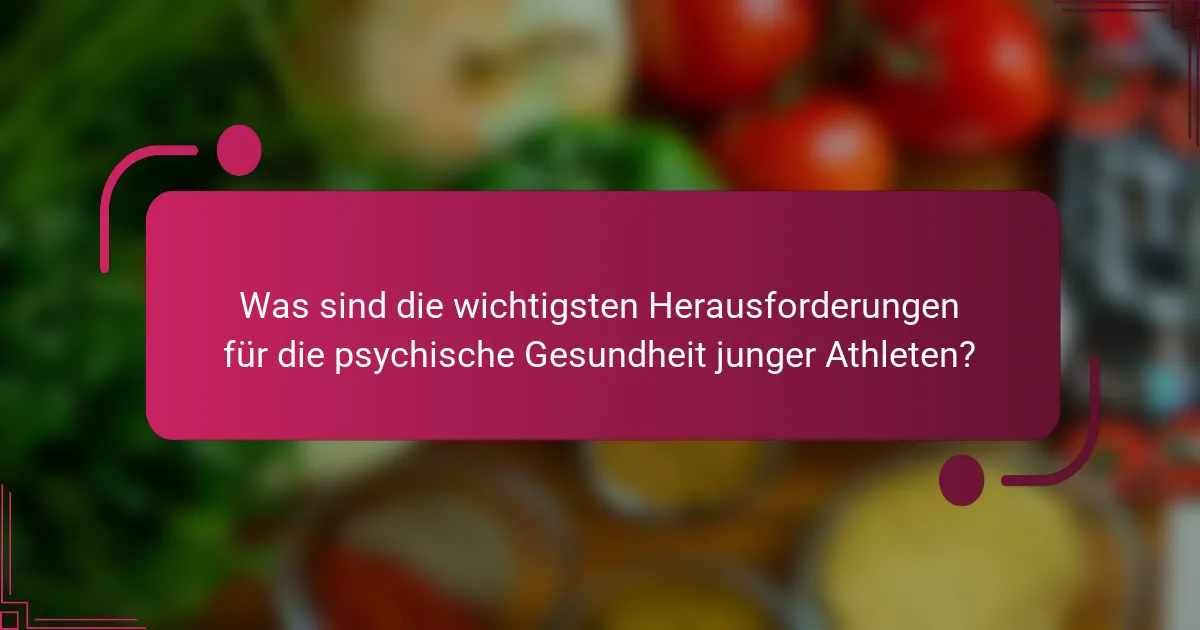 Was sind die wichtigsten Herausforderungen für die psychische Gesundheit junger Athleten?