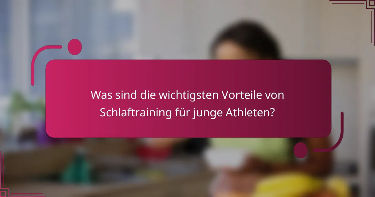 Was sind die wichtigsten Vorteile von Schlaftraining für junge Athleten?