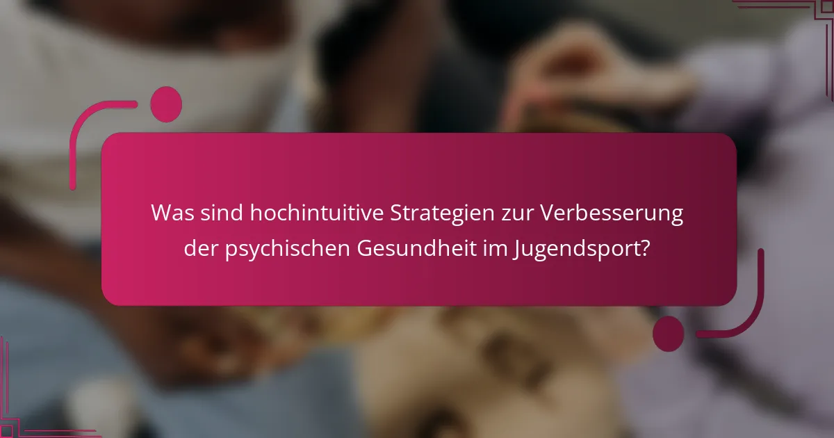 Was sind hochintuitive Strategien zur Verbesserung der psychischen Gesundheit im Jugendsport?