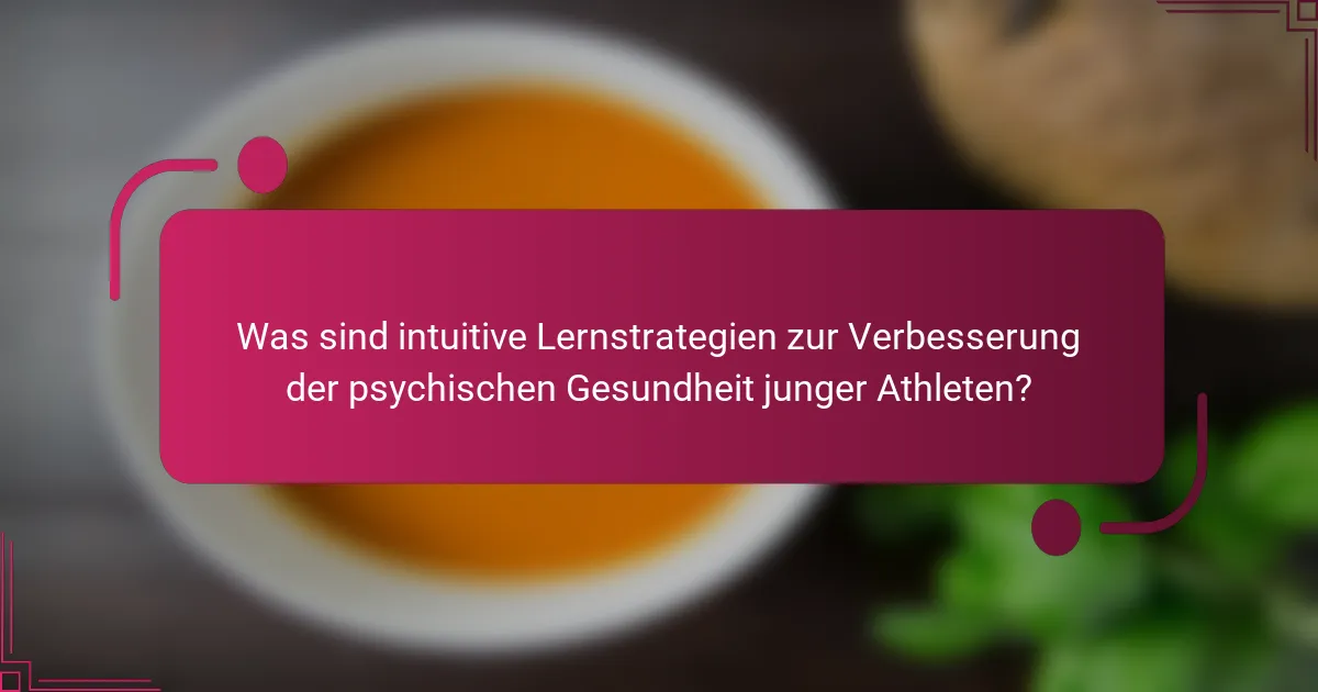 Was sind intuitive Lernstrategien zur Verbesserung der psychischen Gesundheit junger Athleten?
