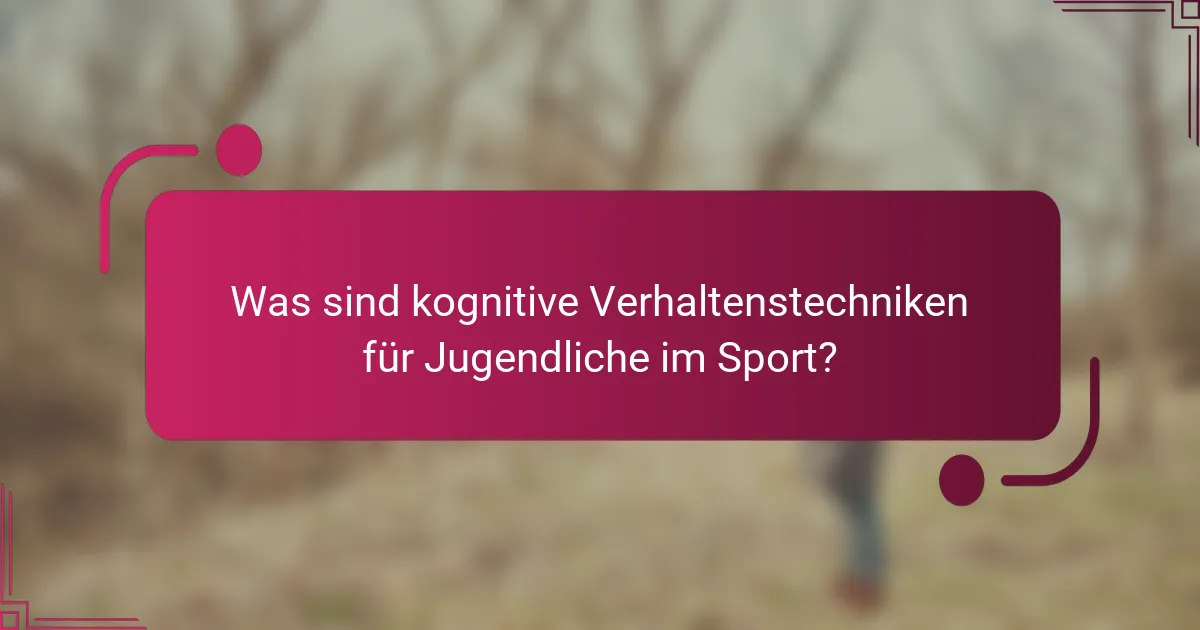 Was sind kognitive Verhaltenstechniken für Jugendliche im Sport?