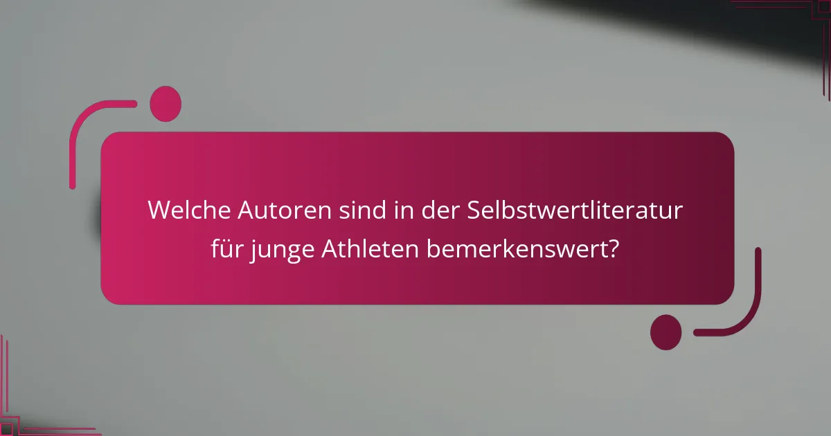 Welche Autoren sind in der Selbstwertliteratur für junge Athleten bemerkenswert?