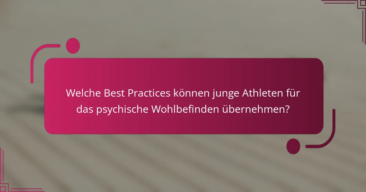 Welche Best Practices können junge Athleten für das psychische Wohlbefinden übernehmen?