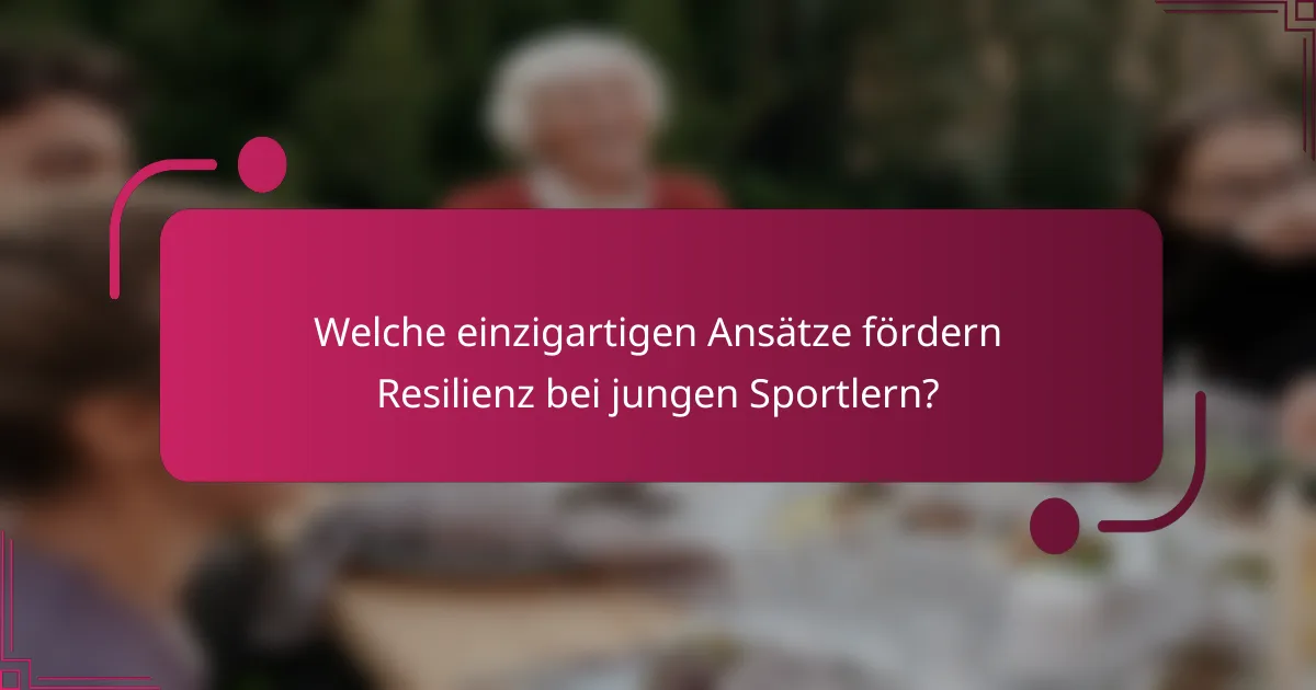 Welche einzigartigen Ansätze fördern Resilienz bei jungen Sportlern?