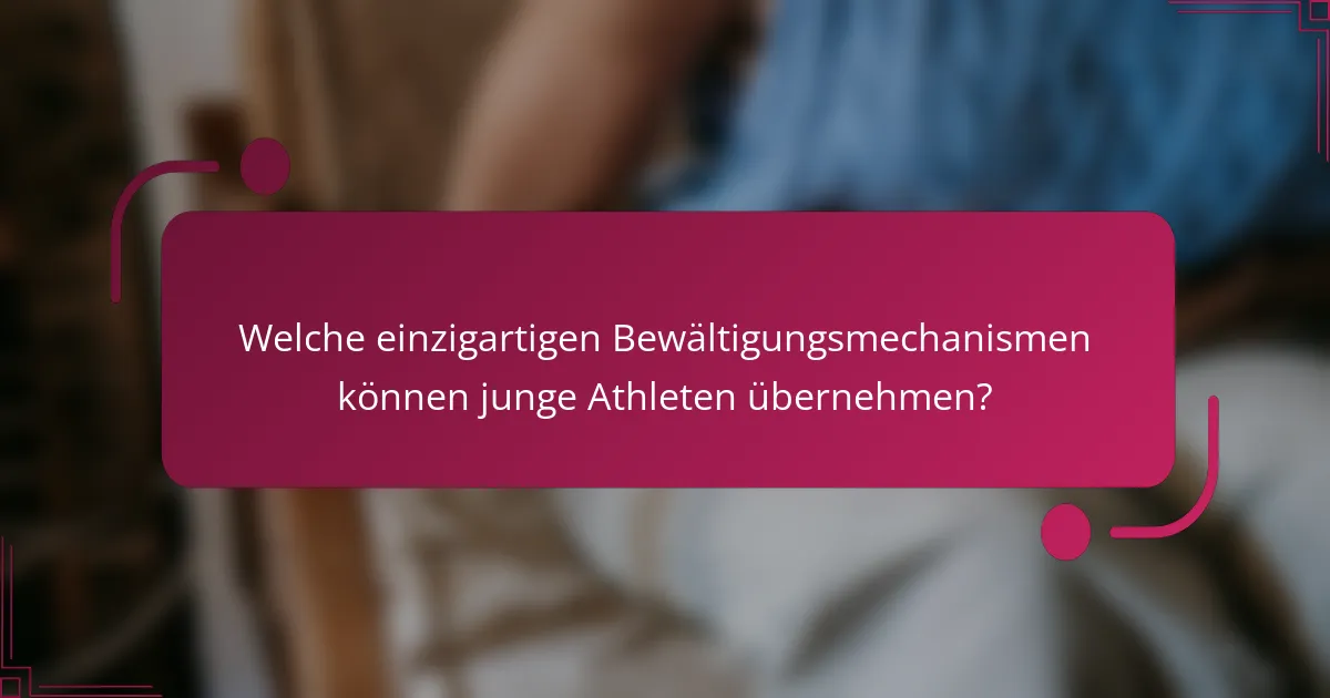 Welche einzigartigen Bewältigungsmechanismen können junge Athleten übernehmen?