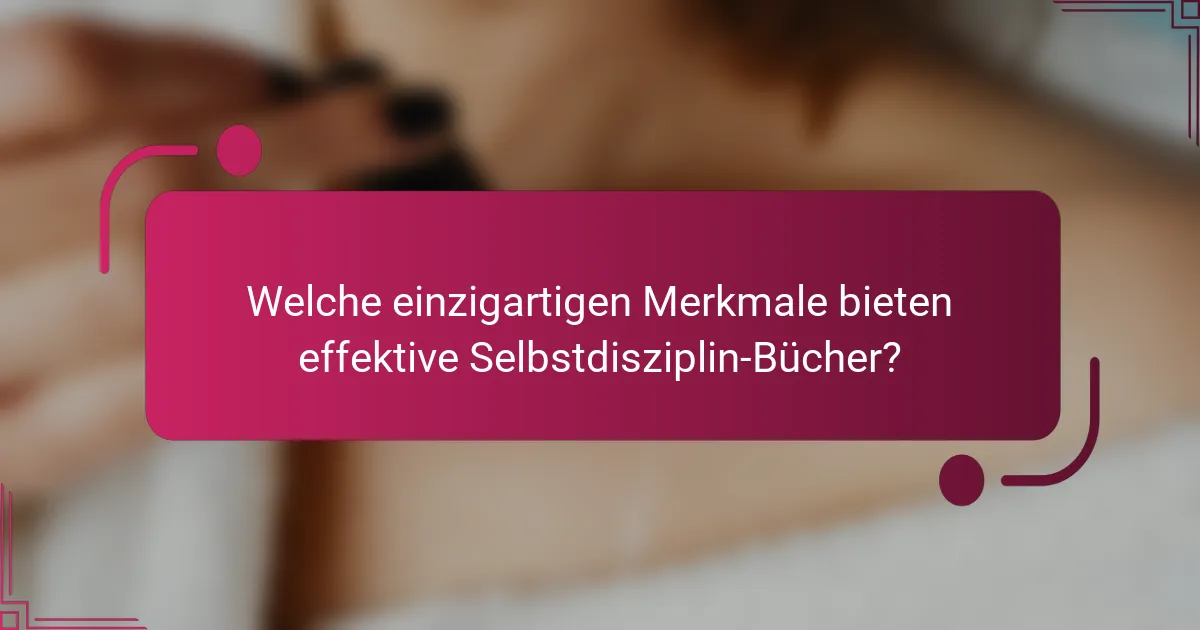 Welche einzigartigen Merkmale bieten effektive Selbstdisziplin-Bücher?