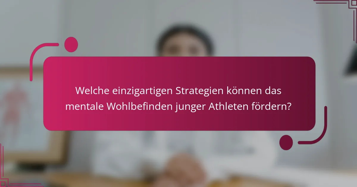 Welche einzigartigen Strategien können das mentale Wohlbefinden junger Athleten fördern?