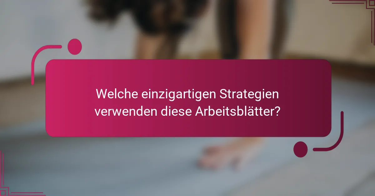 Welche einzigartigen Strategien verwenden diese Arbeitsblätter?