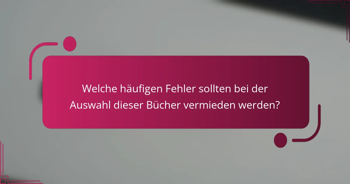 Welche häufigen Fehler sollten bei der Auswahl dieser Bücher vermieden werden?