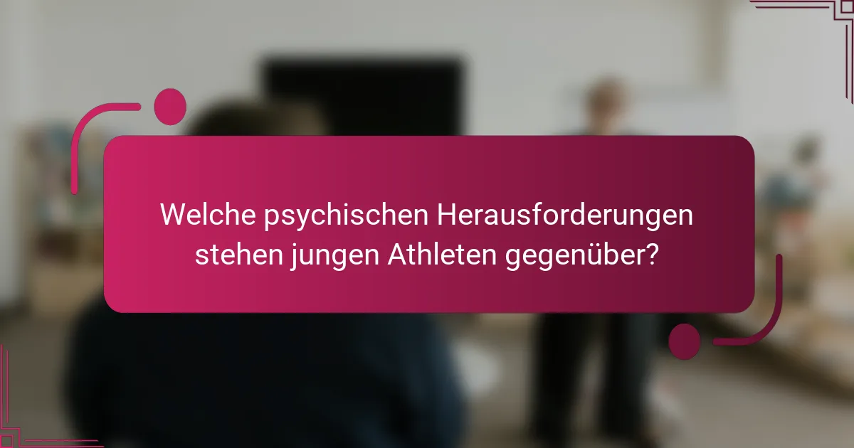 Welche psychischen Herausforderungen stehen jungen Athleten gegenüber?