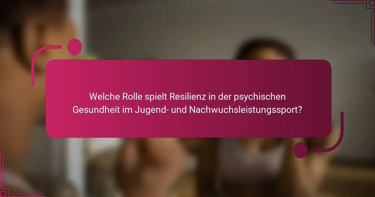 Welche Rolle spielt Resilienz in der psychischen Gesundheit im Jugend- und Nachwuchsleistungssport?