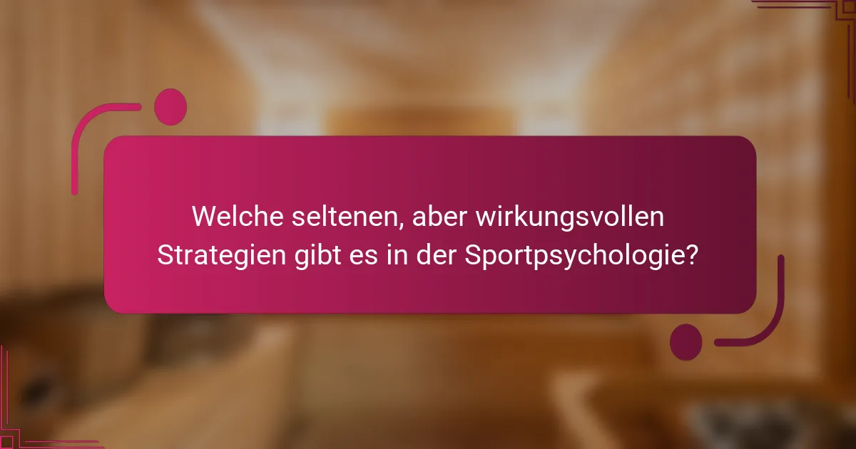 Welche seltenen, aber wirkungsvollen Strategien gibt es in der Sportpsychologie?