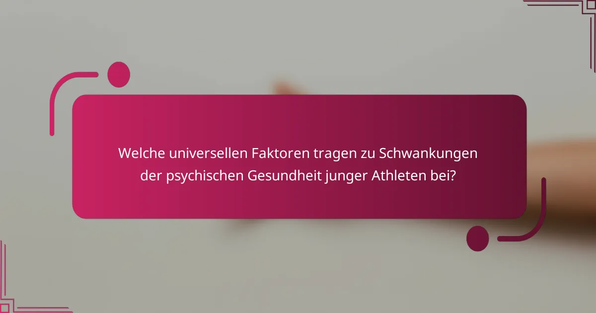 Welche universellen Faktoren tragen zu Schwankungen der psychischen Gesundheit junger Athleten bei?