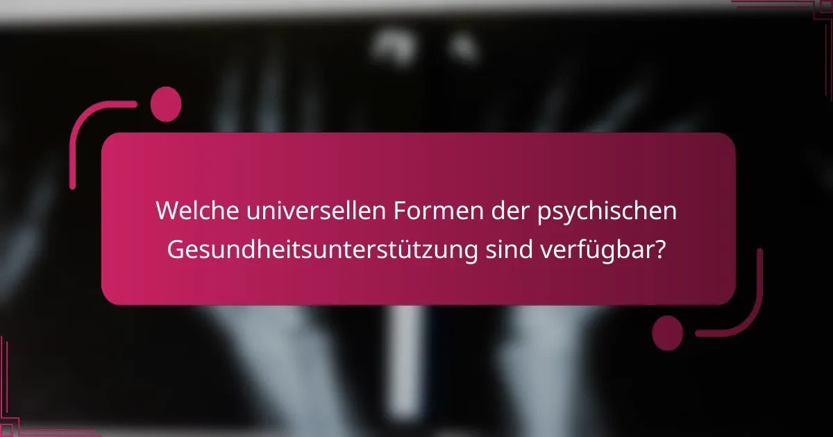 Welche universellen Formen der psychischen Gesundheitsunterstützung sind verfügbar?