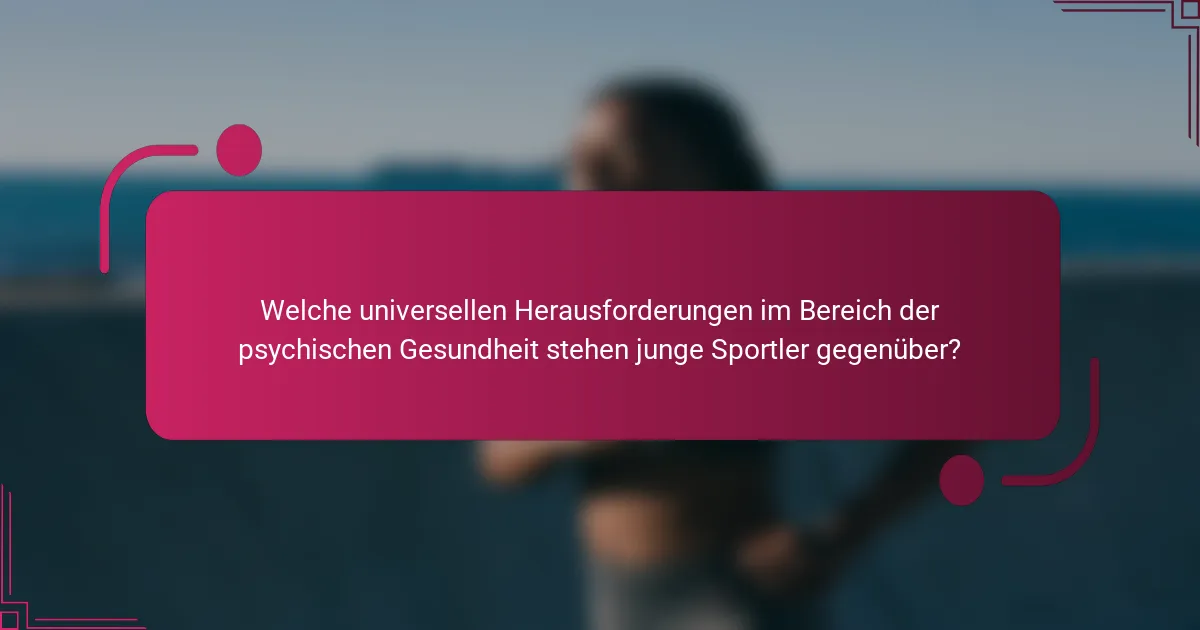 Welche universellen Herausforderungen im Bereich der psychischen Gesundheit stehen junge Sportler gegenüber?